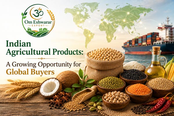 Indian Agricultural Products A Growing Opportunity for Global Buyers