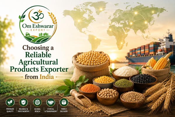 Choosing a Reliable Agricultural Products Exporter from India